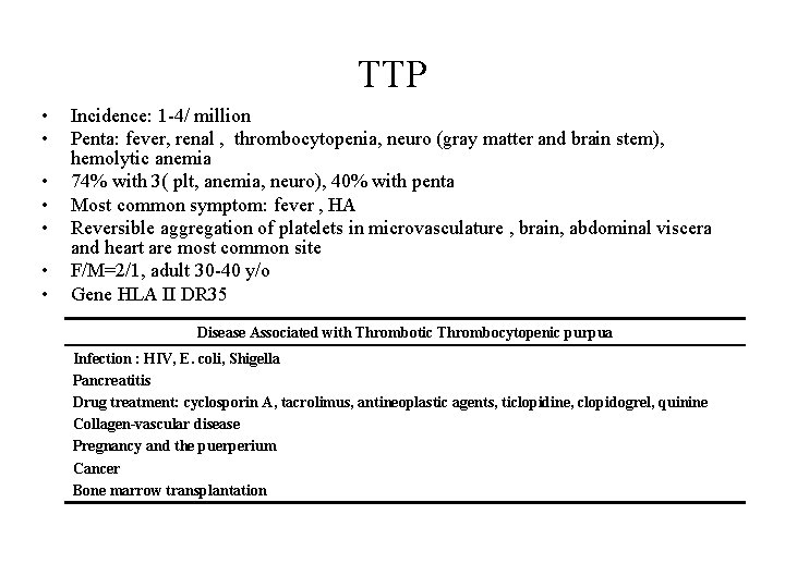 TTP • • Incidence: 1 -4/ million Penta: fever, renal , thrombocytopenia, neuro (gray