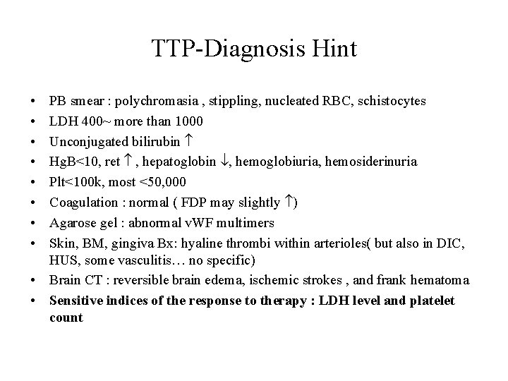 TTP-Diagnosis Hint • • PB smear : polychromasia , stippling, nucleated RBC, schistocytes LDH