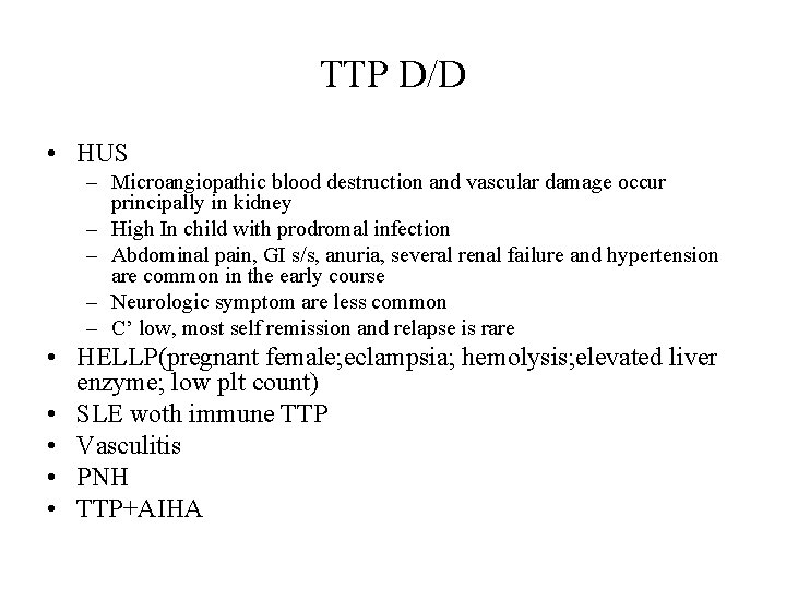 TTP D/D • HUS – Microangiopathic blood destruction and vascular damage occur principally in