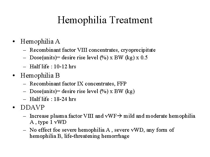 Hemophilia Treatment • Hemophilia A – Recombinant factor VIII concentrates, cryoprecipitate – Dose(units)= desire