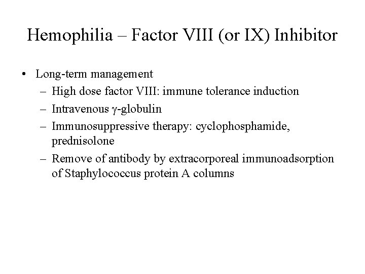 Hemophilia – Factor VIII (or IX) Inhibitor • Long-term management – High dose factor