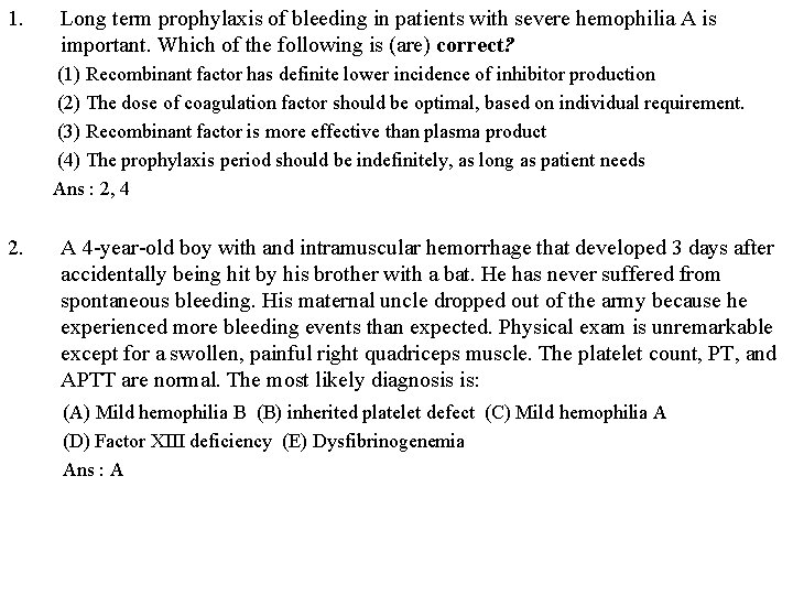 1. Long term prophylaxis of bleeding in patients with severe hemophilia A is important.