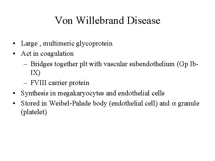 Von Willebrand Disease • Large , multimeric glycoprotein • Act in coagulation – Bridges