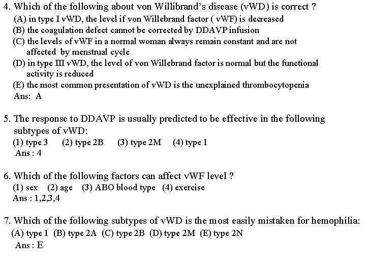 4. Which of the following about von Willibrand’s disease (v. WD) is correct ?