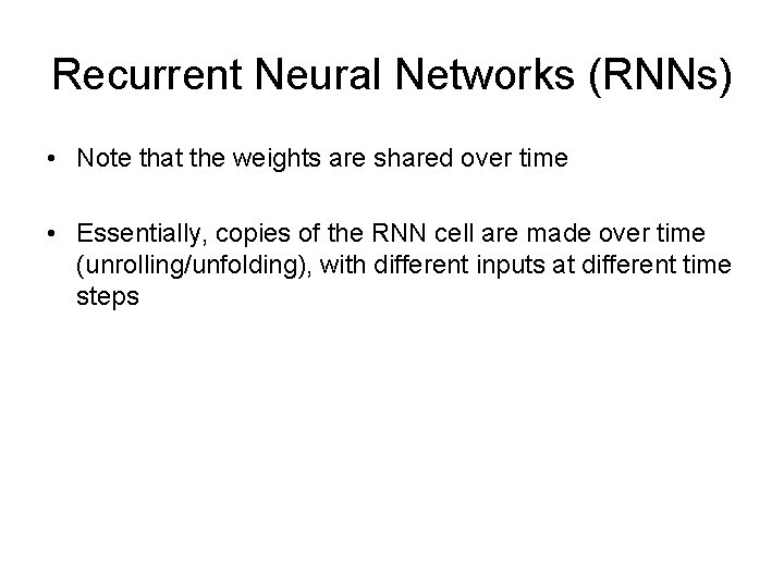 Recurrent Neural Networks (RNNs) • Note that the weights are shared over time •