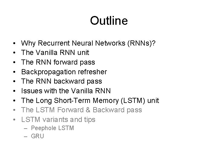 Outline • • • Why Recurrent Neural Networks (RNNs)? The Vanilla RNN unit The