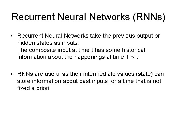 Recurrent Neural Networks (RNNs) • Recurrent Neural Networks take the previous output or hidden