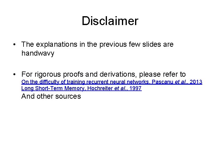 Disclaimer • The explanations in the previous few slides are handwavy • For rigorous