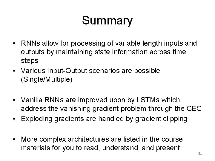 Summary • RNNs allow for processing of variable length inputs and outputs by maintaining