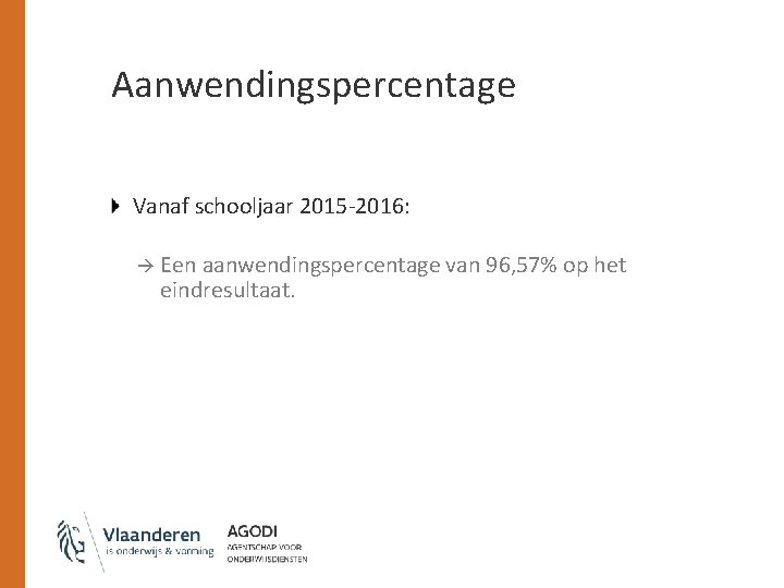 Aanwendingspercentage Vanaf schooljaar 2015 -2016: à Een aanwendingspercentage van 96, 57% op het eindresultaat.