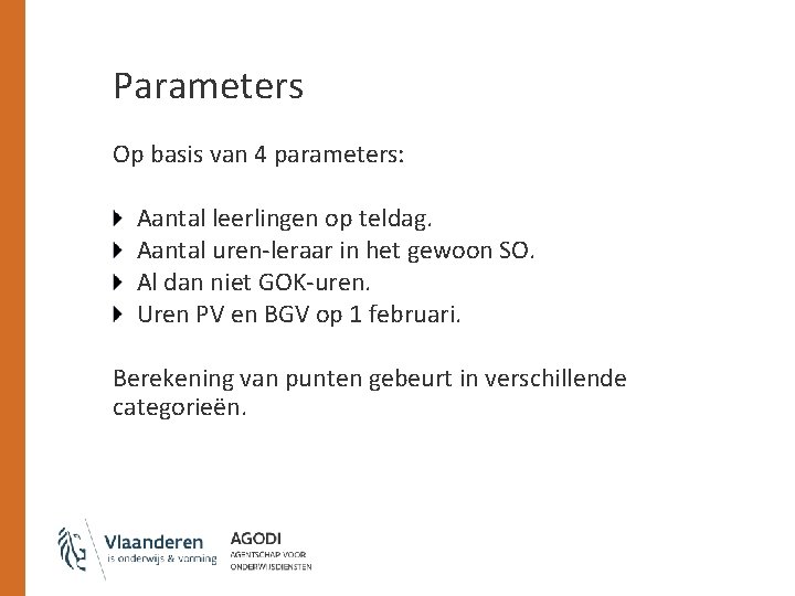 Parameters Op basis van 4 parameters: Aantal leerlingen op teldag. Aantal uren-leraar in het