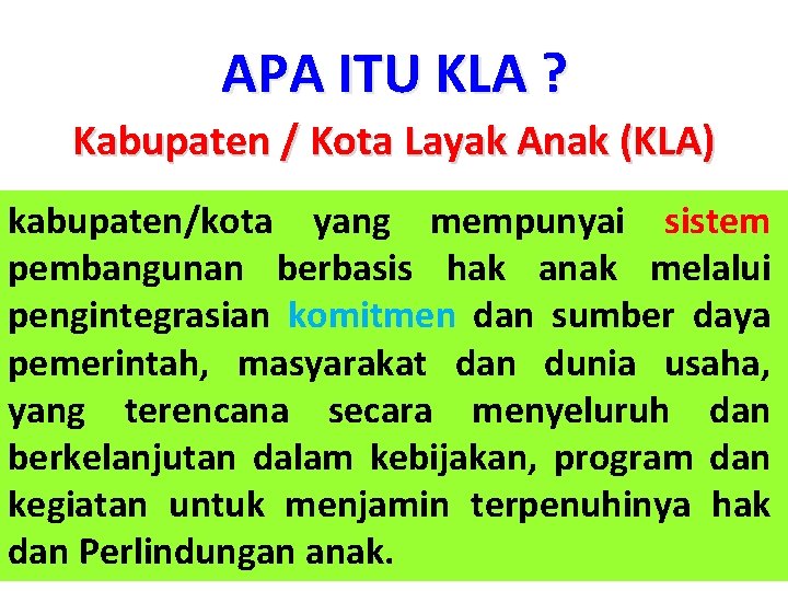 APA ITU KLA ? Kabupaten / Kota Layak Anak (KLA) kabupaten/kota yang mempunyai sistem