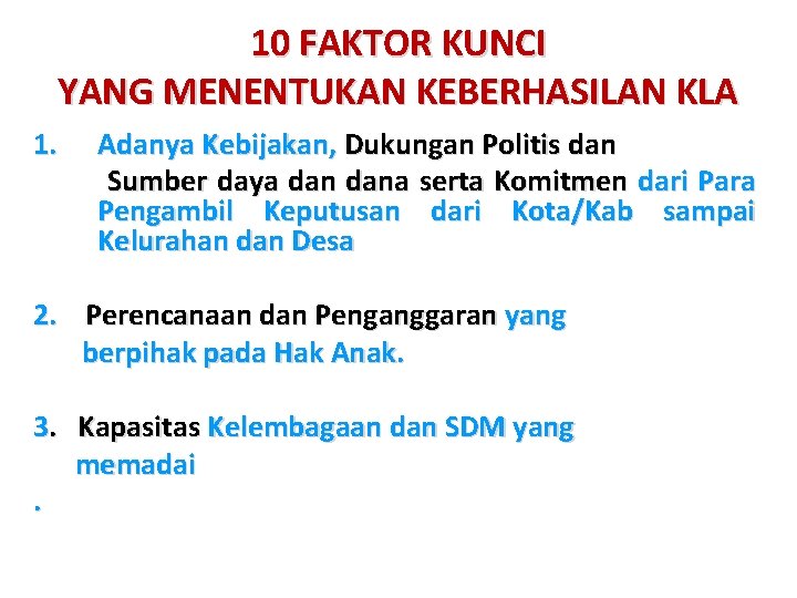 10 FAKTOR KUNCI YANG MENENTUKAN KEBERHASILAN KLA 1. Adanya Kebijakan, Dukungan Politis dan Sumber