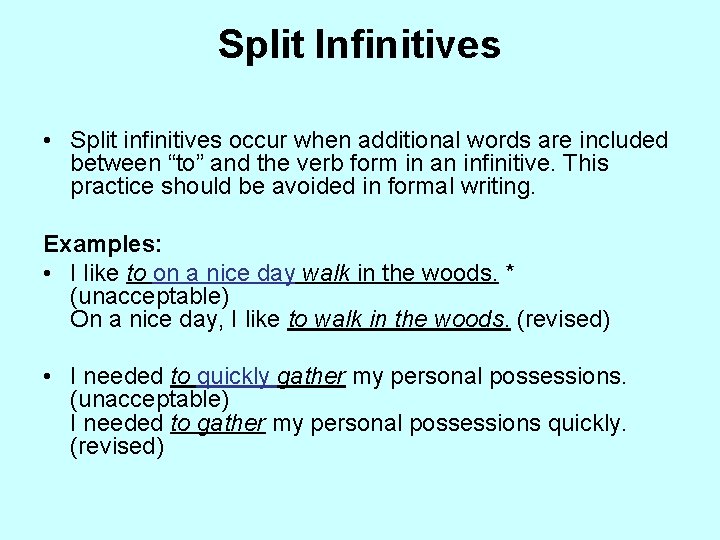Split Infinitives • Split infinitives occur when additional words are included between “to” and