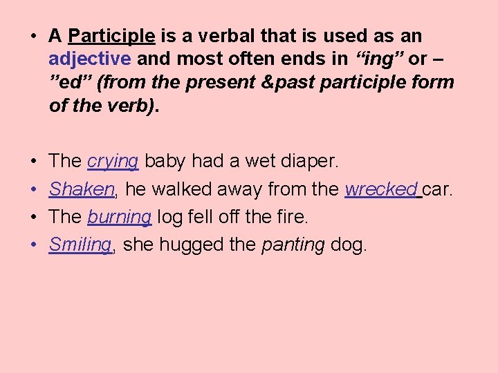  • A Participle is a verbal that is used as an adjective and