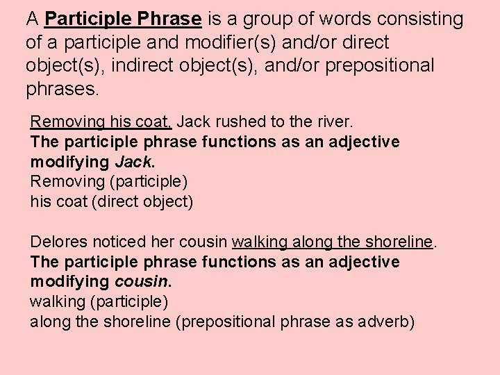 A Participle Phrase is a group of words consisting of a participle and modifier(s)