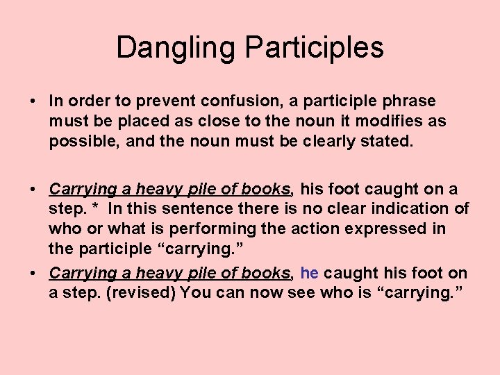 Dangling Participles • In order to prevent confusion, a participle phrase must be placed