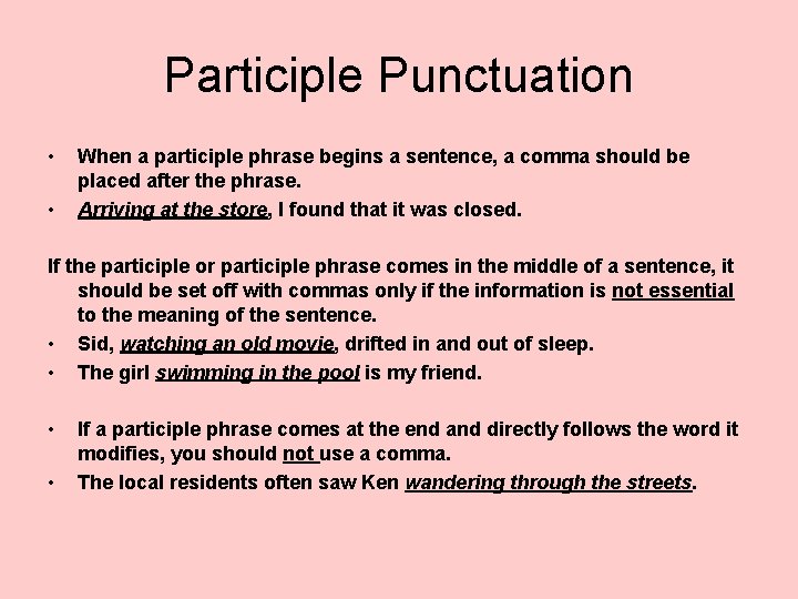 Participle Punctuation • • When a participle phrase begins a sentence, a comma should