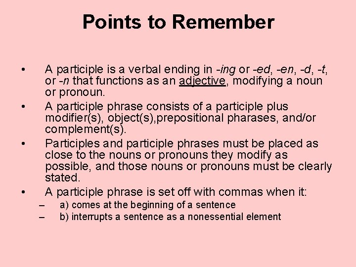 Points to Remember • A participle is a verbal ending in -ing or -ed,