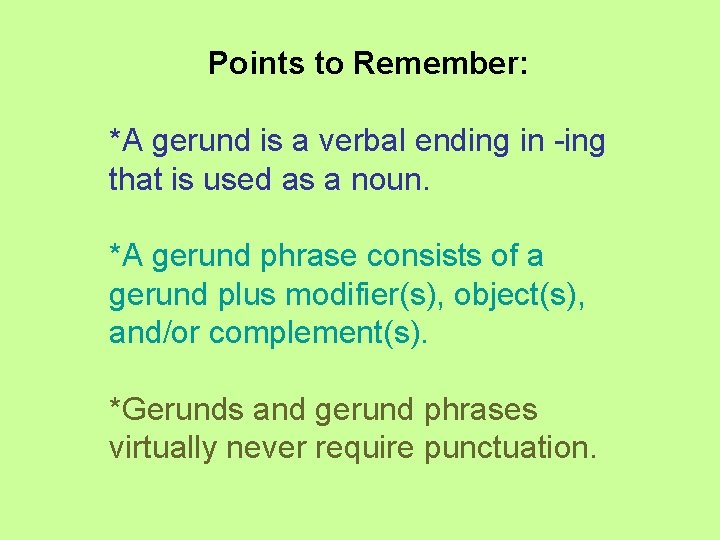 Points to Remember: *A gerund is a verbal ending in -ing that is used