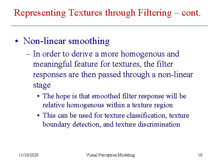 Representing Textures through Filtering – cont. • Non-linear smoothing – In order to derive