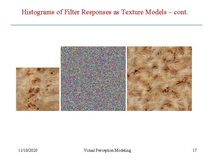 Histograms of Filter Responses as Texture Models – cont. 11/10/2020 Visual Perception Modeling 17