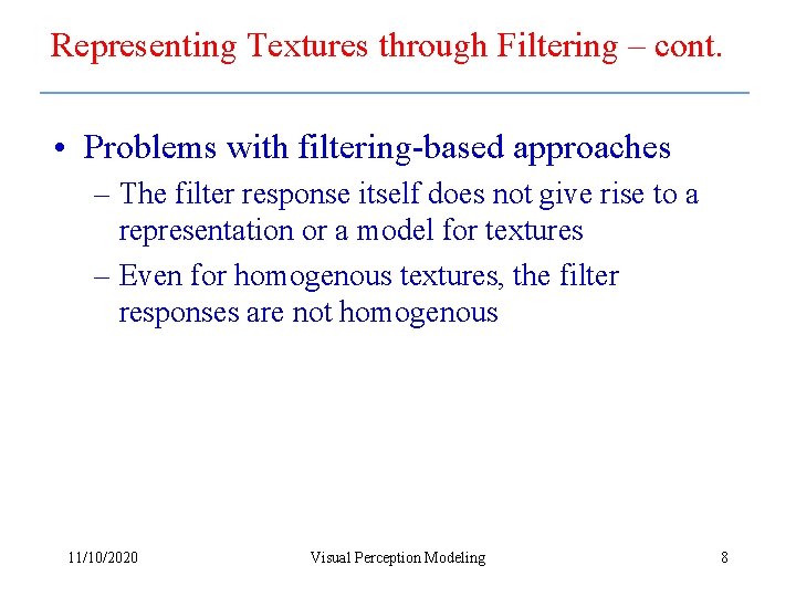 Representing Textures through Filtering – cont. • Problems with filtering-based approaches – The filter