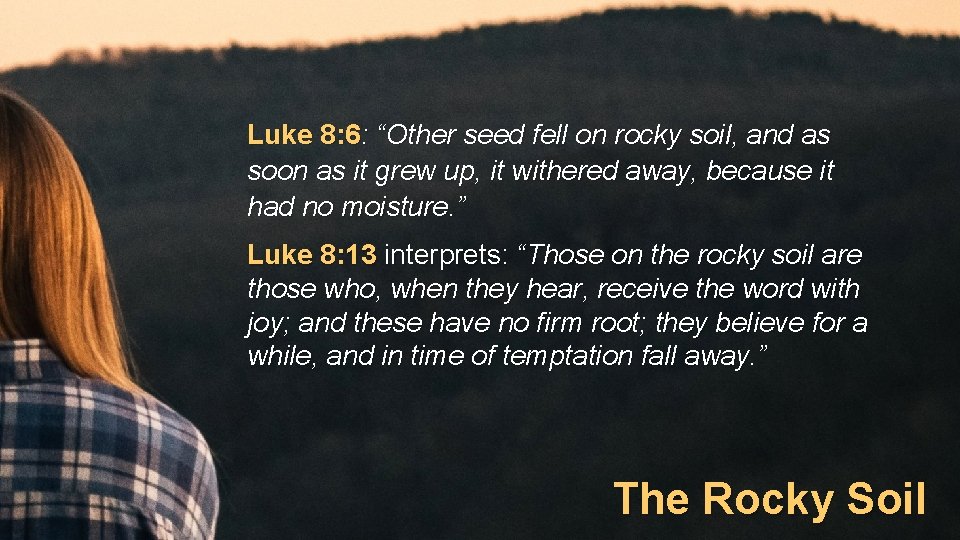 Luke 8: 6: “Other seed fell on rocky soil, and as soon as it