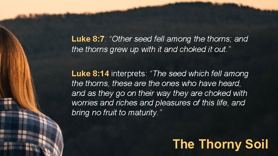 Luke 8: 7: “Other seed fell among the thorns; and the thorns grew up