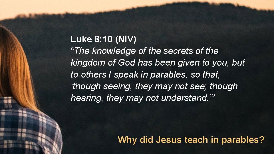 Luke 8: 10 (NIV) “The knowledge of the secrets of the kingdom of God
