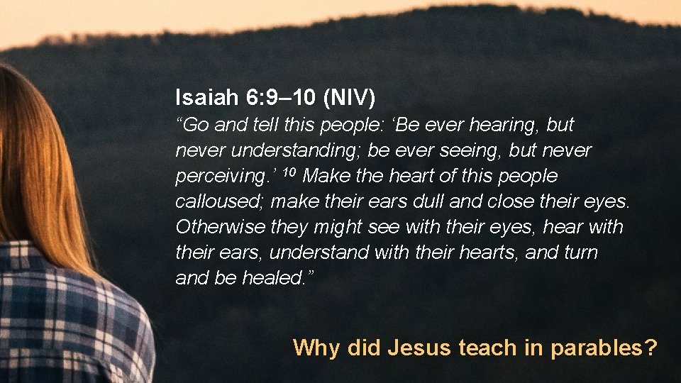 Isaiah 6: 9– 10 (NIV) “Go and tell this people: ‘Be ever hearing, but