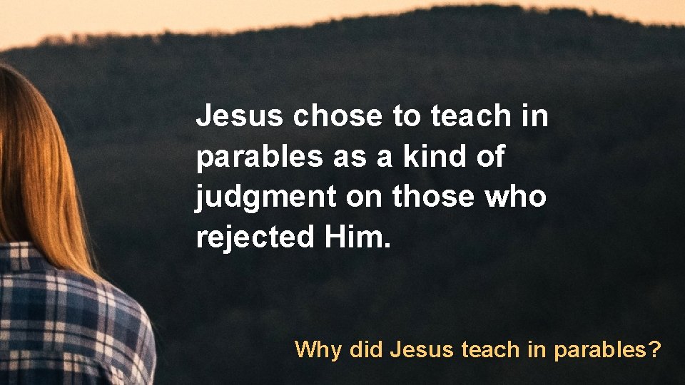 Jesus chose to teach in parables as a kind of judgment on those who