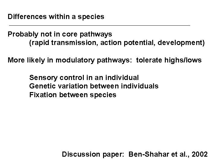 Differences within a species Probably not in core pathways (rapid transmission, action potential, development)