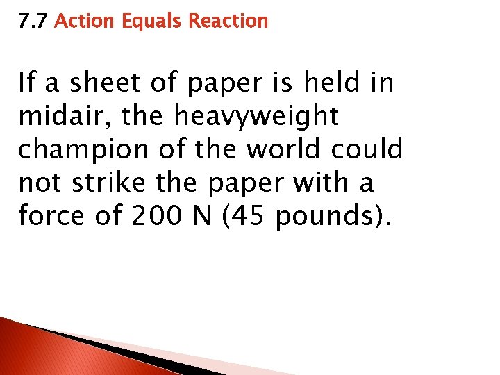 7. 7 Action Equals Reaction If a sheet of paper is held in midair,