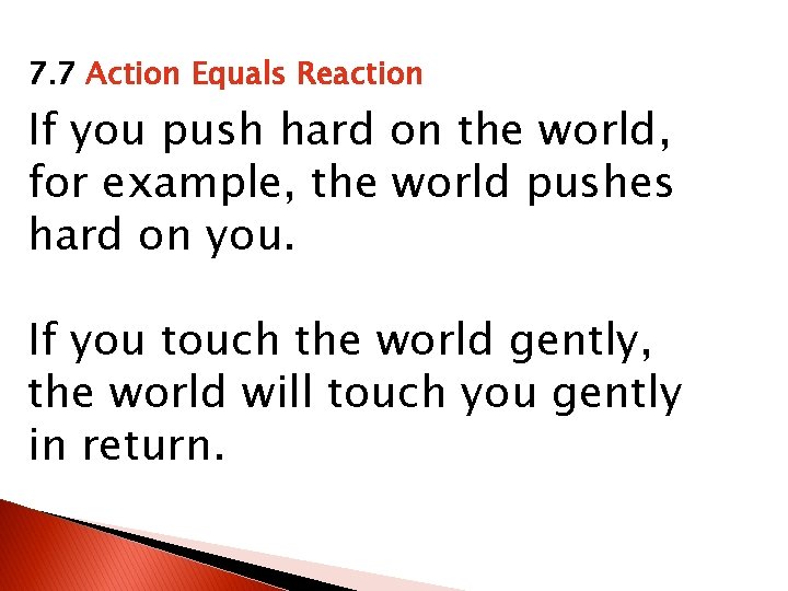 7. 7 Action Equals Reaction If you push hard on the world, for example,