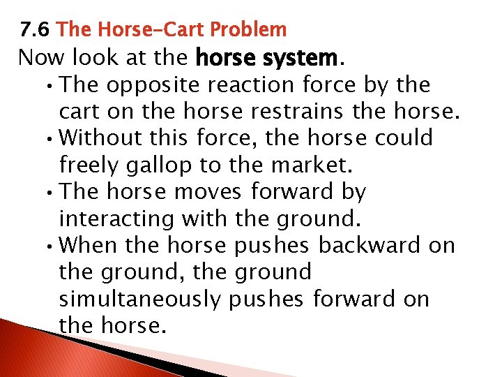 7. 6 The Horse-Cart Problem Now look at the horse system. • The opposite