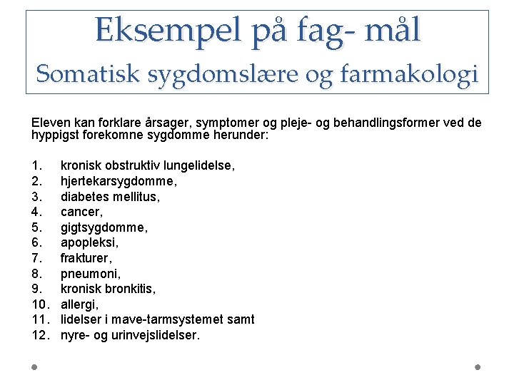 Eksempel på fag- mål Somatisk sygdomslære og farmakologi Eleven kan forklare årsager, symptomer og