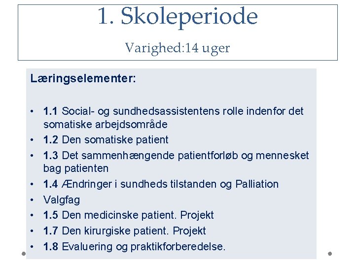 1. Skoleperiode Varighed: 14 uger Læringselementer: • 1. 1 Social- og sundhedsassistentens rolle indenfor