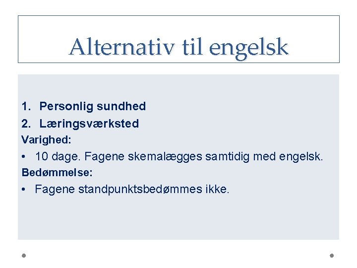 Alternativ til engelsk 1. Personlig sundhed 2. Læringsværksted Varighed: • 10 dage. Fagene skemalægges