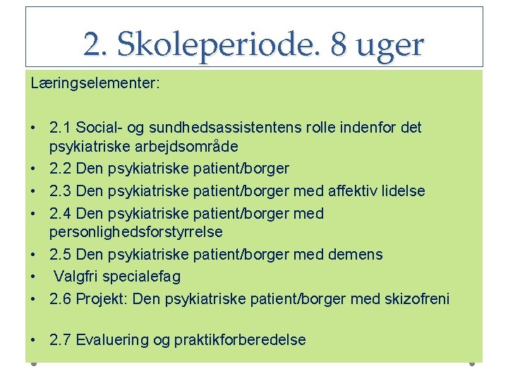 2. Skoleperiode. 8 uger Læringselementer: • 2. 1 Social- og sundhedsassistentens rolle indenfor det