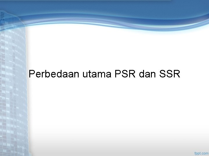 Perbedaan utama PSR dan SSR 