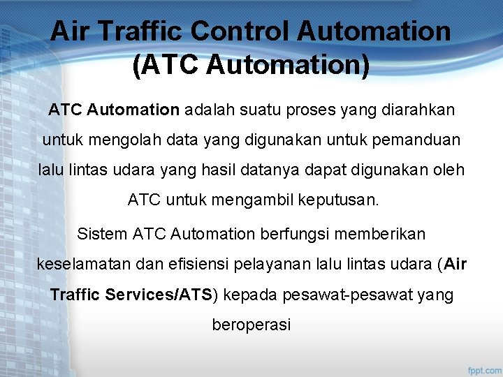 Air Traffic Control Automation (ATC Automation) ATC Automation adalah suatu proses yang diarahkan untuk