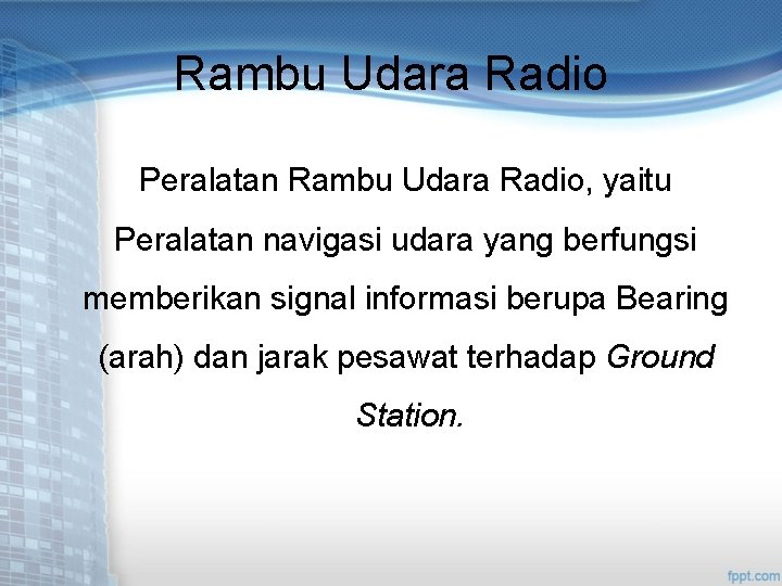 Rambu Udara Radio Peralatan Rambu Udara Radio, yaitu Peralatan navigasi udara yang berfungsi memberikan