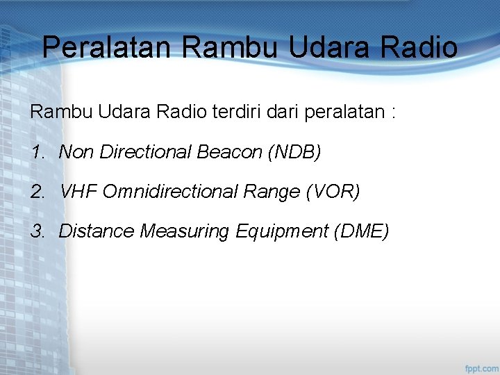 Peralatan Rambu Udara Radio terdiri dari peralatan : 1. Non Directional Beacon (NDB) 2.