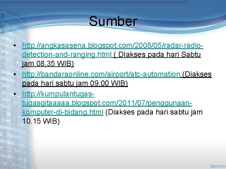 Sumber • http: //angkasasena. blogspot. com/2008/05/radar-radiodetection-and-ranging. html ( DIakses pada hari Sabtu jam 08.