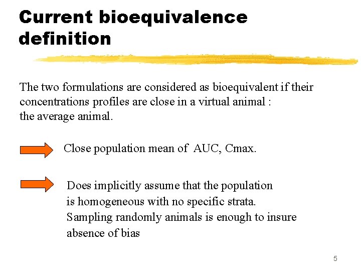 Current bioequivalence definition The two formulations are considered as bioequivalent if their concentrations profiles