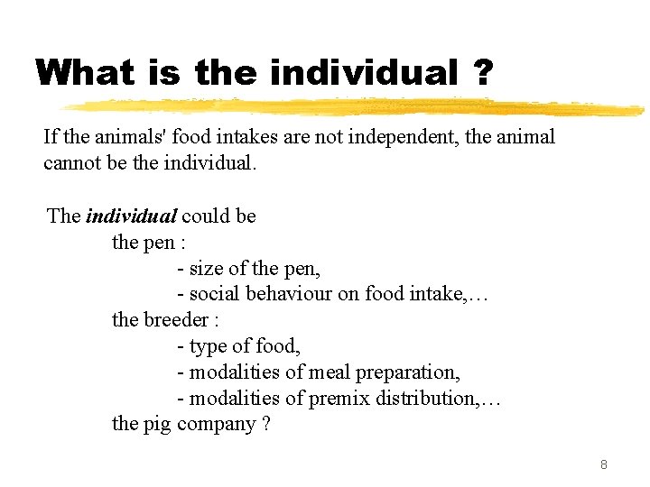 What is the individual ? If the animals' food intakes are not independent, the