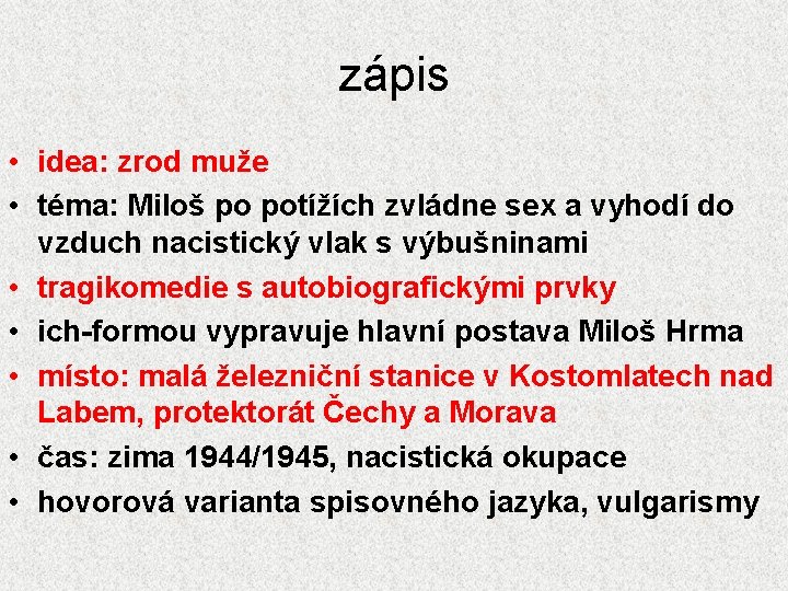 zápis • idea: zrod muže • téma: Miloš po potížích zvládne sex a vyhodí