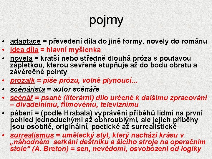 pojmy • adaptace = převedení díla do jiné formy, novely do románu • idea