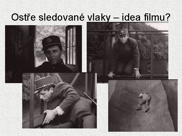 Ostře sledované vlaky – idea filmu? 